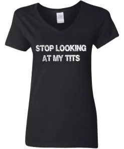 Stop Looking At My Tits Women’s V-Neck T-Shirt