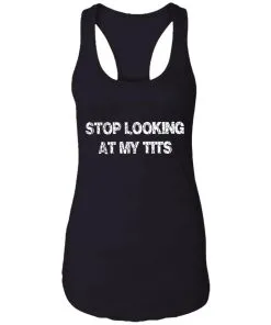 Stop Looking At My Tits Racerback Tank