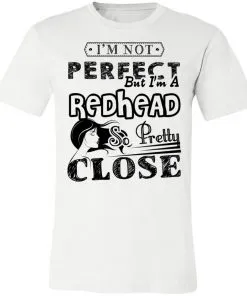 I’m Not Perfect But I’m A Redhead So Pretty Close Unisex Jersey Tee