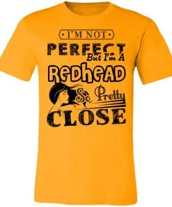 I’m Not Perfect But I’m A Redhead So Pretty Close Unisex Jersey Tee