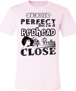 Private: I’m Not Perfect But I’m A Redhead So Pretty Close Unisex Jersey Tee