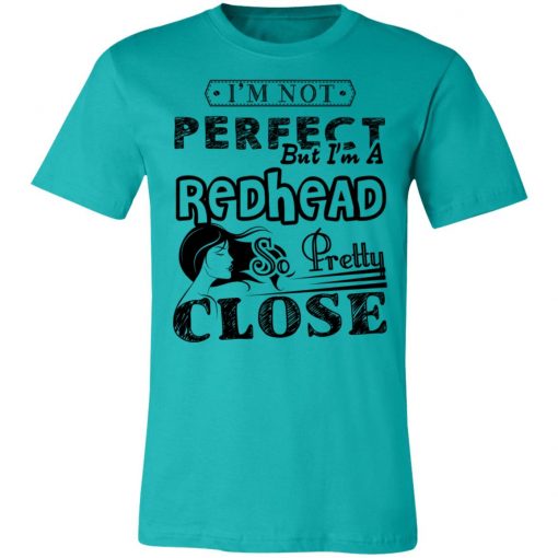 Private: I’m Not Perfect But I’m A Redhead So Pretty Close Unisex Jersey Tee
