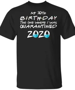 My 30st Birthday The One Where I Was Quarantined 2020 Men's T-Shirt