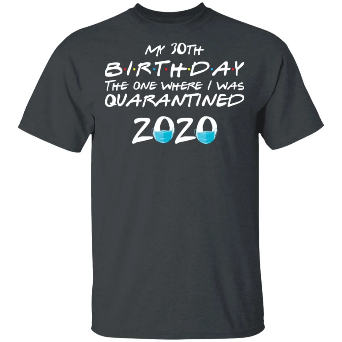 My 30st Birthday The One Where I Was Quarantined 2020 Men's T-Shirt 4 redirect 915
