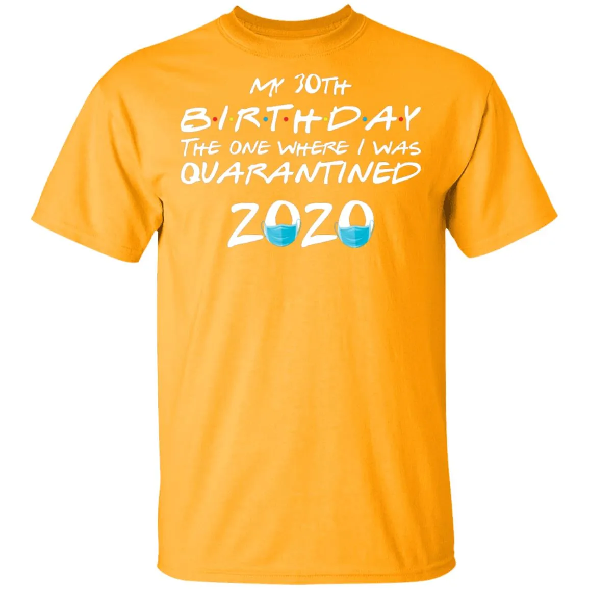 My 30st Birthday The One Where I Was Quarantined 2020 Men's T-Shirt 5 redirect 916