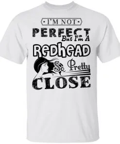 I’m Not Perfect But I’m A Redhead So Pretty Close Men’s T-Shirt