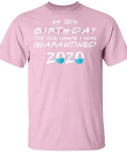 My 30st Birthday The One Where I Was Quarantined 2020 Men's T-Shirt 15 redirect 917