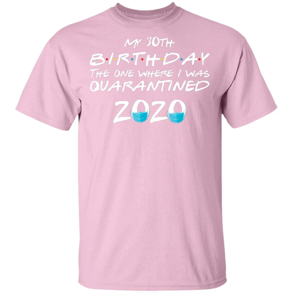 My 30st Birthday The One Where I Was Quarantined 2020 Men's T-Shirt 6 redirect 917