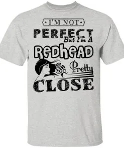 I’m Not Perfect But I’m A Redhead So Pretty Close Men’s T-Shirt