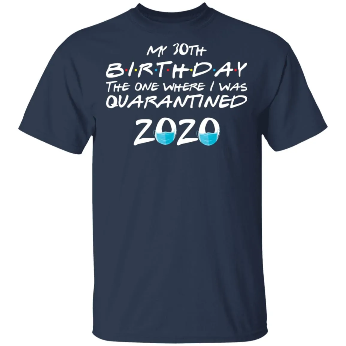 My 30st Birthday The One Where I Was Quarantined 2020 Men's T-Shirt 8 redirect 919