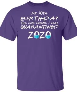 My 30st Birthday The One Where I Was Quarantined 2020 Men's T-Shirt 18 redirect 920