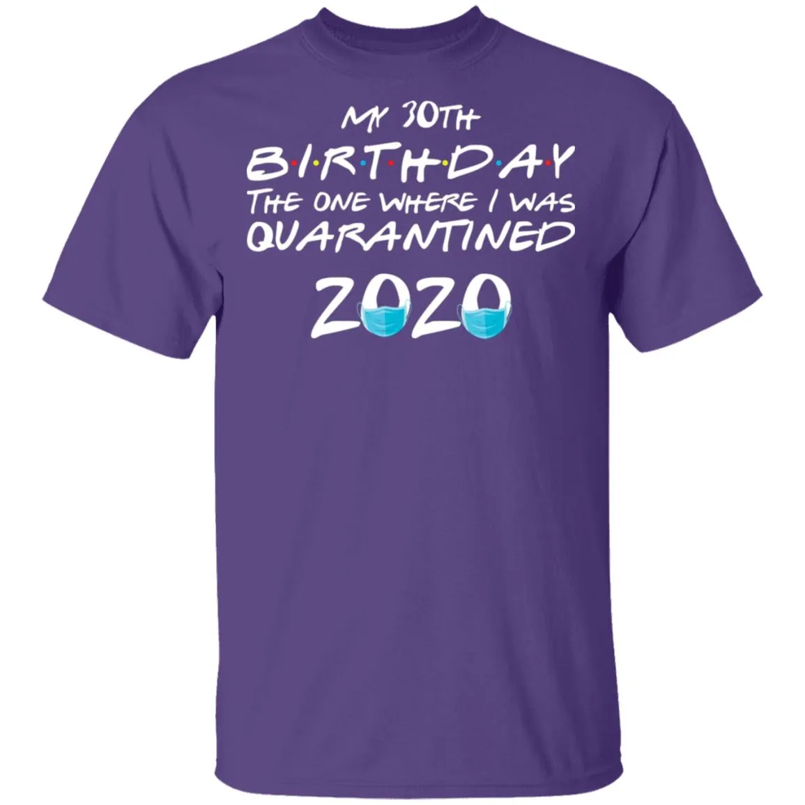 My 30st Birthday The One Where I Was Quarantined 2020 Men's T-Shirt 9 redirect 920