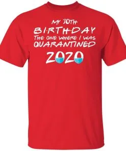 My 30st Birthday The One Where I Was Quarantined 2020 Men's T-Shirt 19 redirect 921