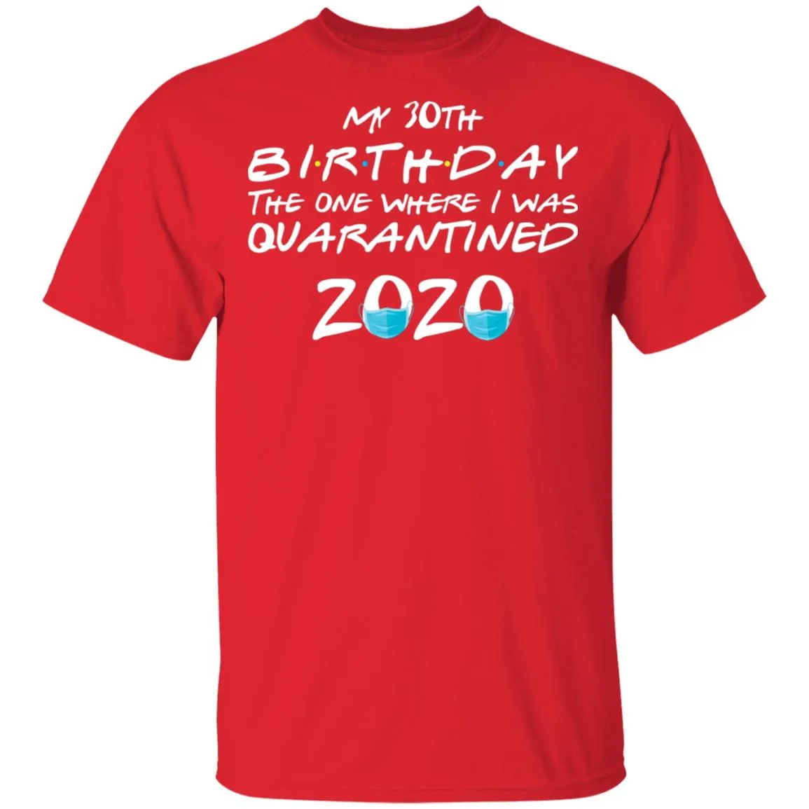 My 30st Birthday The One Where I Was Quarantined 2020 Men's T-Shirt 10 redirect 921
