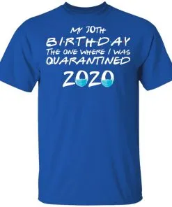 My 30st Birthday The One Where I Was Quarantined 2020 Men's T-Shirt 20 redirect 922