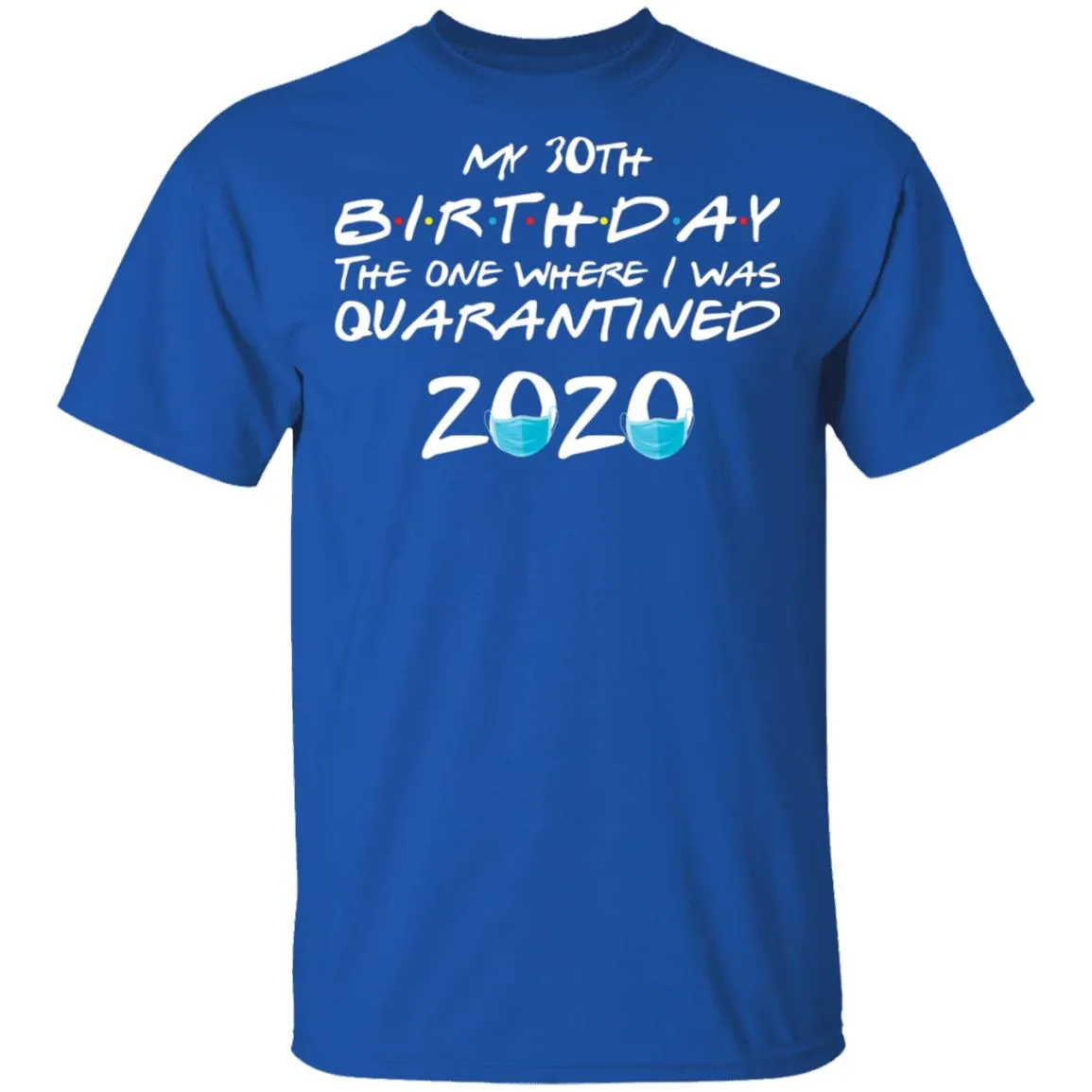 My 30st Birthday The One Where I Was Quarantined 2020 Men's T-Shirt 11 redirect 922
