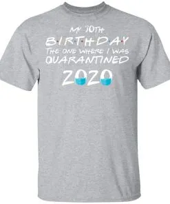 My 30st Birthday The One Where I Was Quarantined 2020 Men's T-Shirt 21 redirect 923