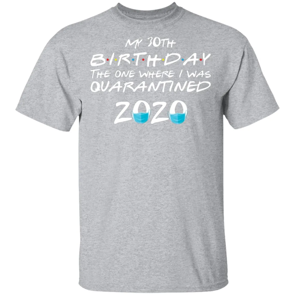 My 30st Birthday The One Where I Was Quarantined 2020 Men's T-Shirt 12 redirect 923