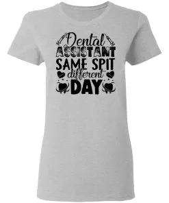 Dental Assistant – Funny Same Spit Different Day Women’s T-Shirt