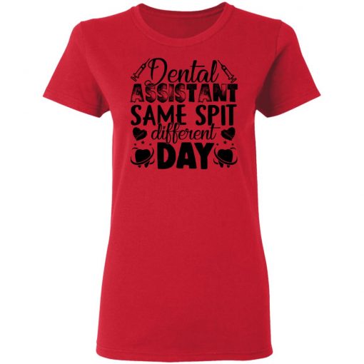 Private: Dental Assistant – Funny Same Spit Different Day Women’s T-Shirt