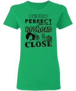 Private: I’m Not Perfect But I’m A Redhead So Pretty Close Women’s T-Shirt