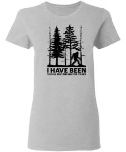 I've Been Social Distancing for Years Women's T-Shirt 3 I’ve Been Social Distancing for Years Women’s T-Shirt