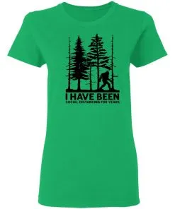 I've Been Social Distancing for Years Women's T-Shirt 11 I’ve Been Social Distancing for Years Women’s T-Shirt