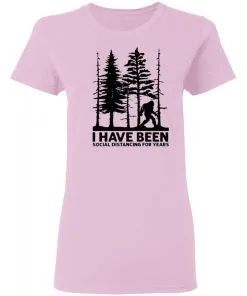 I've Been Social Distancing for Years Women's T-Shirt 12 I’ve Been Social Distancing for Years Women’s T-Shirt