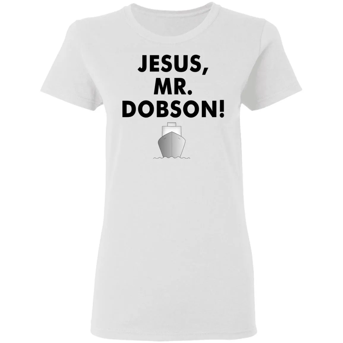 Jesus, Mr. Dobson Women’s T-Shirt Jesus, Mr. Dobson Women’s T-Shirt