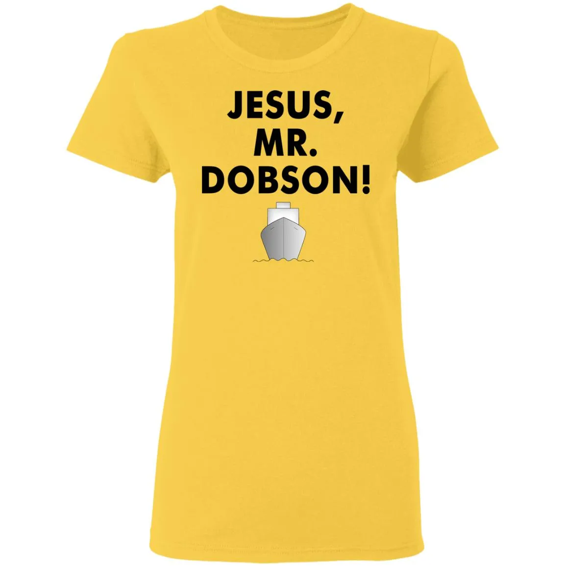 Jesus, Mr. Dobson Women’s T-Shirt Jesus, Mr. Dobson Women’s T-Shirt