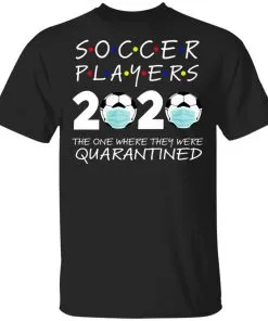 Soccer Players 2020 The One Where They were Quarantined Men's T-Shirt