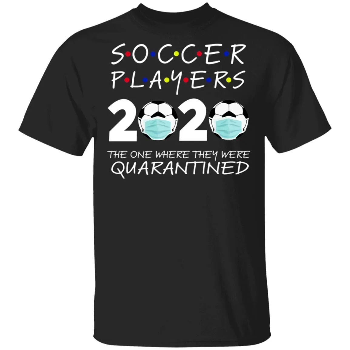 Soccer Players 2020 The One Where They were Quarantined Men's T-Shirt 3 redirect 974