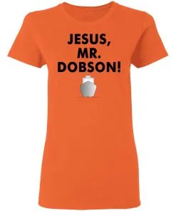 Jesus, Mr. Dobson Women's T-Shirt 5 Jesus, Mr. Dobson Women’s T-Shirt