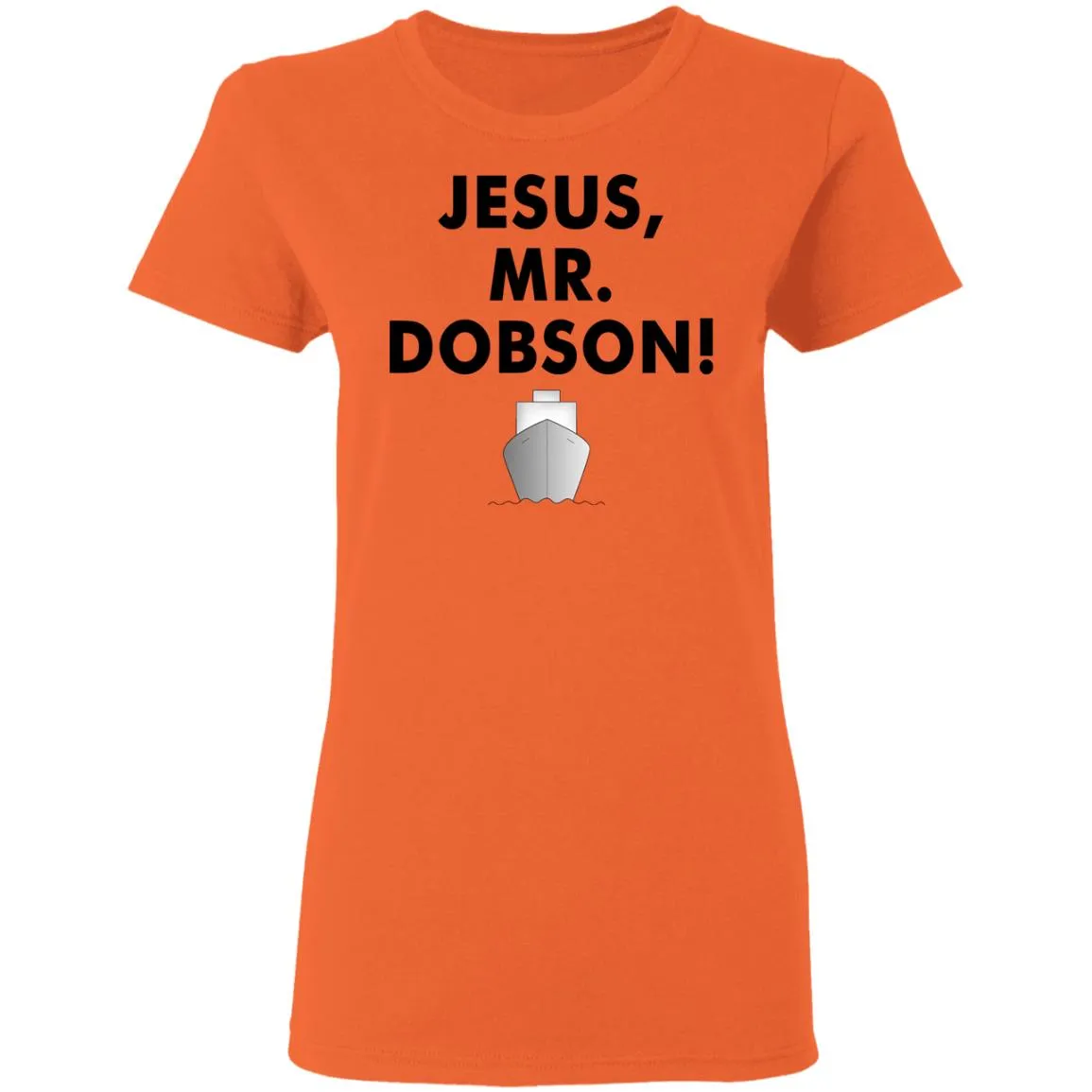 Jesus, Mr. Dobson Women’s T-Shirt Jesus, Mr. Dobson Women’s T-Shirt