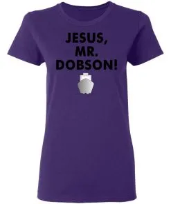 Jesus, Mr. Dobson Women's T-Shirt 6 Jesus, Mr. Dobson Women’s T-Shirt