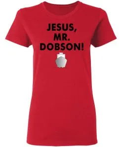 Jesus, Mr. Dobson Women's T-Shirt 7 Jesus, Mr. Dobson Women’s T-Shirt