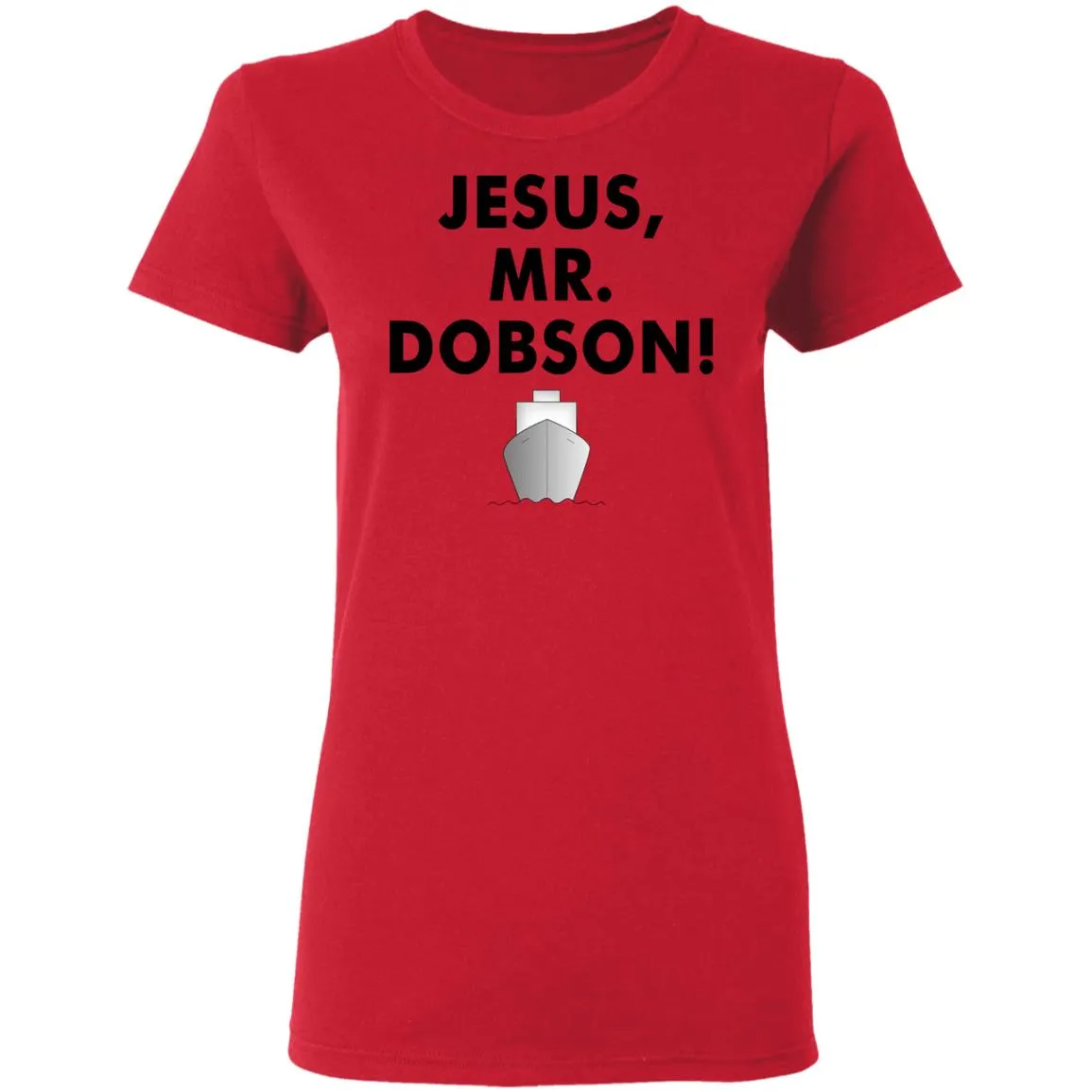 Jesus, Mr. Dobson Women’s T-Shirt Jesus, Mr. Dobson Women’s T-Shirt