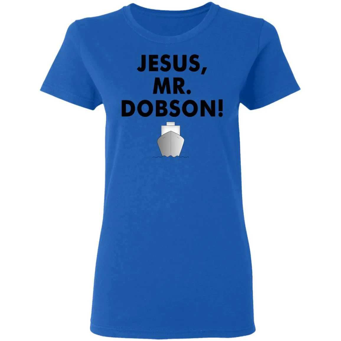 Jesus, Mr. Dobson Women’s T-Shirt Jesus, Mr. Dobson Women’s T-Shirt
