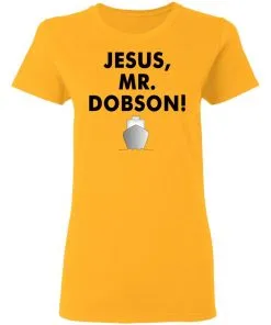 Jesus, Mr. Dobson Women's T-Shirt 10 Jesus, Mr. Dobson Women’s T-Shirt