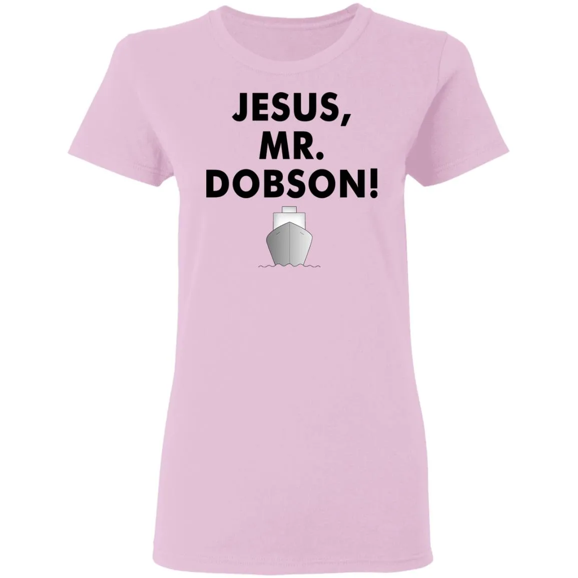 Jesus, Mr. Dobson Women’s T-Shirt Jesus, Mr. Dobson Women’s T-Shirt