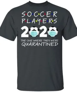 Soccer Players 2020 The One Where They were Quarantined Men's T-Shirt 13 redirect 975