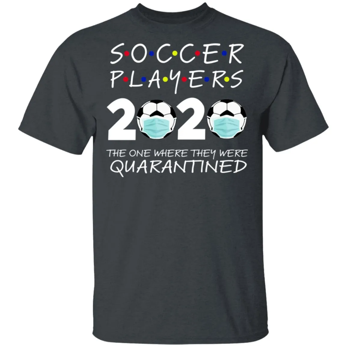 Soccer Players 2020 The One Where They were Quarantined Men's T-Shirt 4 redirect 975
