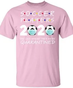 Soccer Players 2020 The One Where They were Quarantined Men's T-Shirt 15 redirect 977