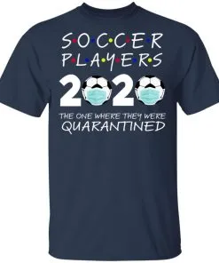 Soccer Players 2020 The One Where They were Quarantined Men's T-Shirt 17 redirect 979