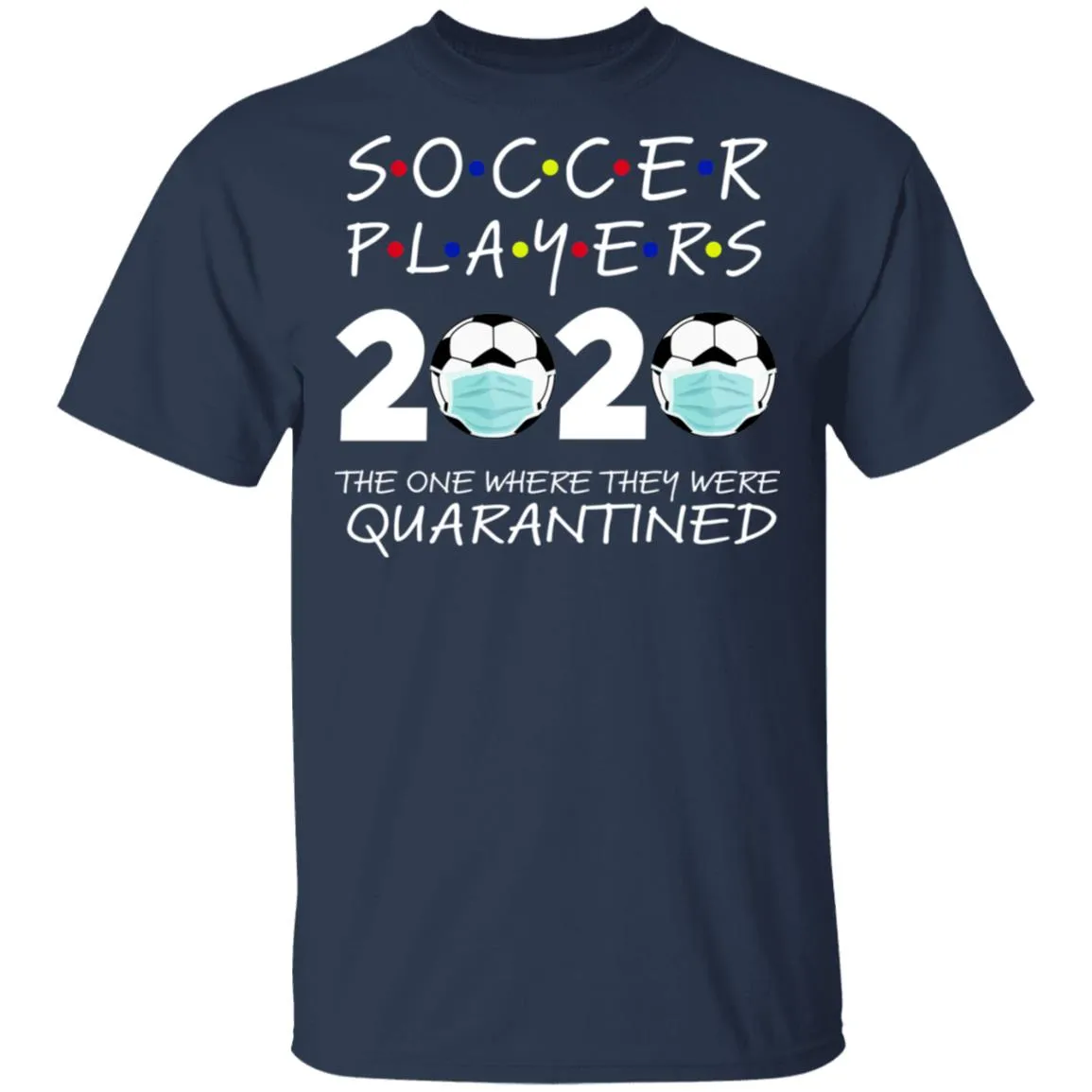 Soccer Players 2020 The One Where They were Quarantined Men's T-Shirt 8 redirect 979