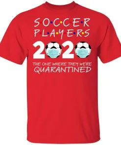 Soccer Players 2020 The One Where They were Quarantined Men's T-Shirt 19 redirect 981