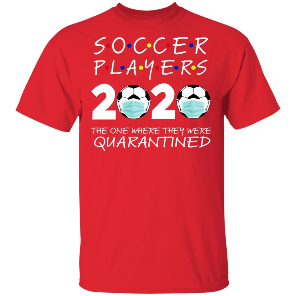 Soccer Players 2020 The One Where They were Quarantined Men's T-Shirt 10 redirect 981