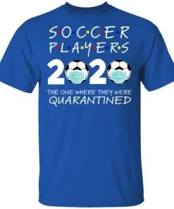 Soccer Players 2020 The One Where They were Quarantined Men's T-Shirt 20 redirect 982
