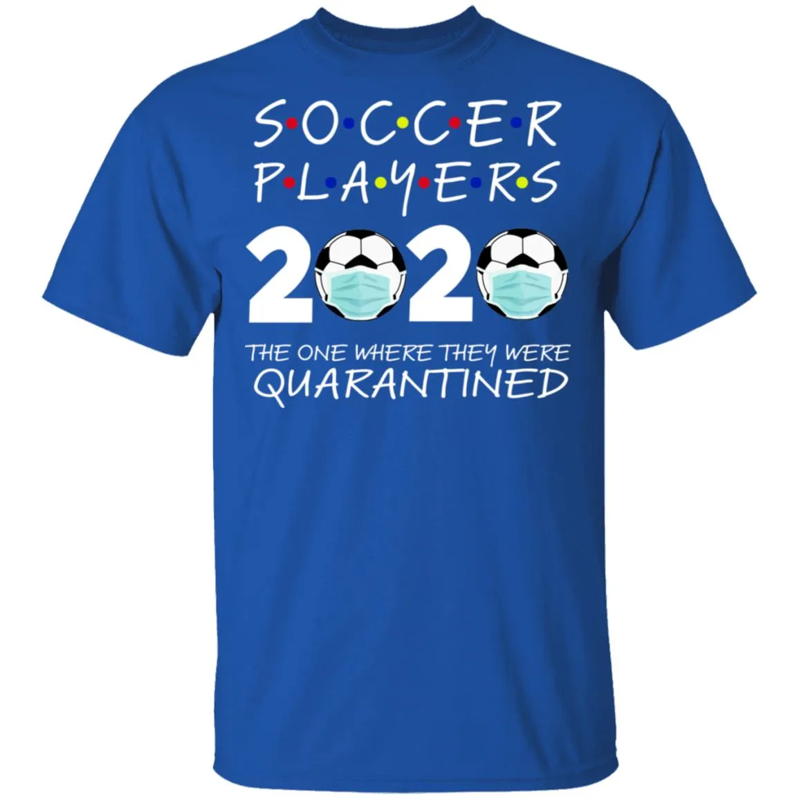 Soccer Players 2020 The One Where They were Quarantined Men's T-Shirt 11 redirect 982
