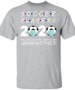 Soccer Players 2020 The One Where They were Quarantined Men's T-Shirt 21 redirect 983